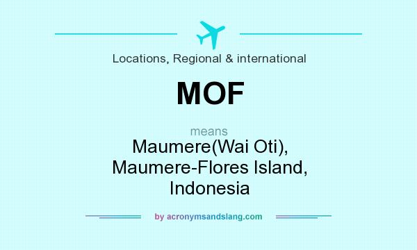 What does MOF mean? It stands for Maumere(Wai Oti), Maumere-Flores Island, Indonesia