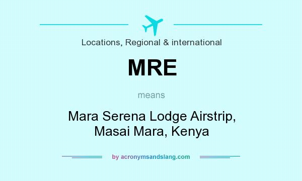 What does MRE mean? It stands for Mara Serena Lodge Airstrip, Masai Mara, Kenya