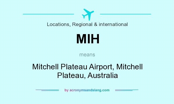 What does MIH mean? It stands for Mitchell Plateau Airport, Mitchell Plateau, Australia