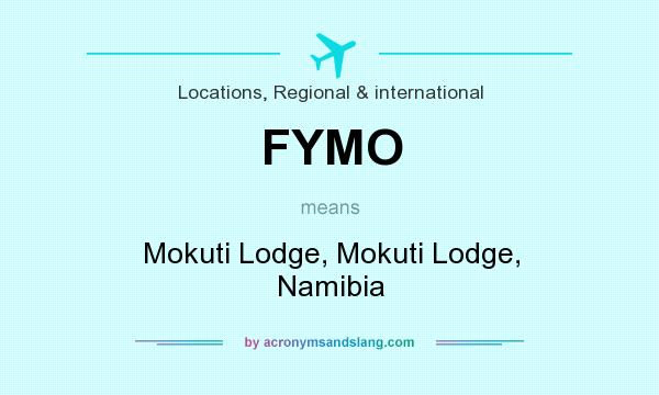 What does FYMO mean? It stands for Mokuti Lodge, Mokuti Lodge, Namibia