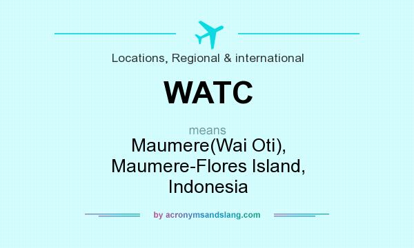 What does WATC mean? It stands for Maumere(Wai Oti), Maumere-Flores Island, Indonesia