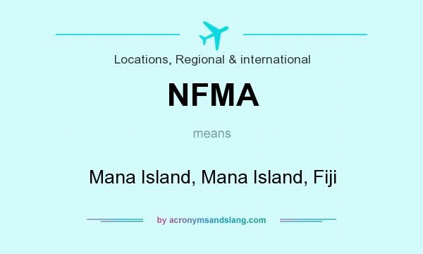 What does NFMA mean? It stands for Mana Island, Mana Island, Fiji