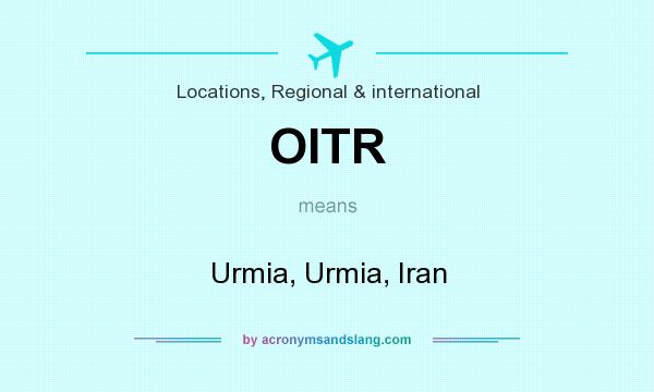 What does OITR mean? It stands for Urmia, Urmia, Iran