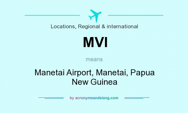 What does MVI mean? It stands for Manetai Airport, Manetai, Papua New Guinea
