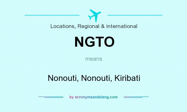 What does NGTO mean? It stands for Nonouti, Nonouti, Kiribati