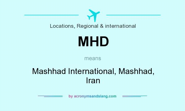 What does MHD mean? It stands for Mashhad International, Mashhad, Iran