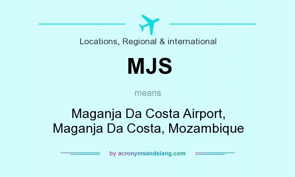 What does MJS mean? It stands for Maganja Da Costa Airport, Maganja Da Costa, Mozambique
