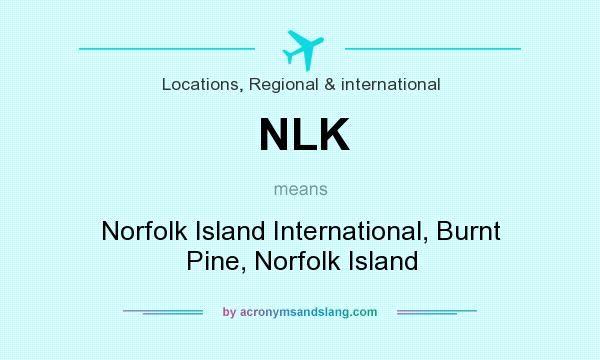 What does NLK mean? It stands for Norfolk Island International, Burnt Pine, Norfolk Island