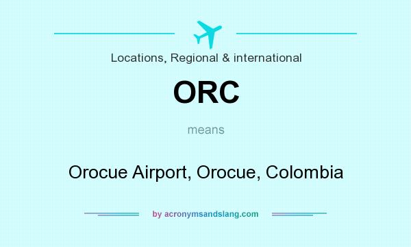 What does ORC mean? It stands for Orocue Airport, Orocue, Colombia