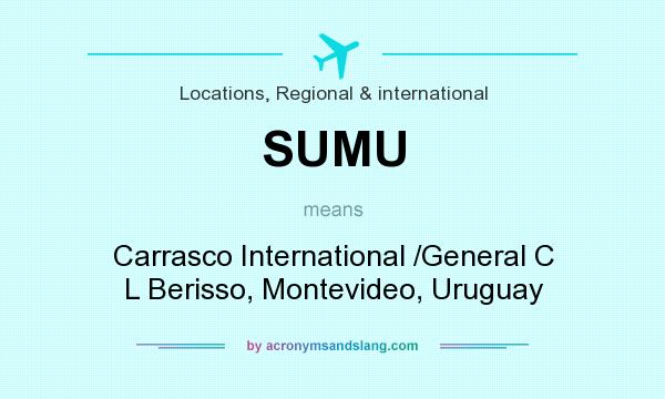 What does SUMU mean? It stands for Carrasco International /General C L Berisso, Montevideo, Uruguay