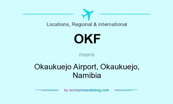 What does OKF mean? It stands for Okaukuejo Airport, Okaukuejo, Namibia