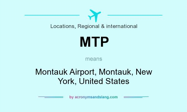 What does MTP mean? It stands for Montauk Airport, Montauk, New York, United States
