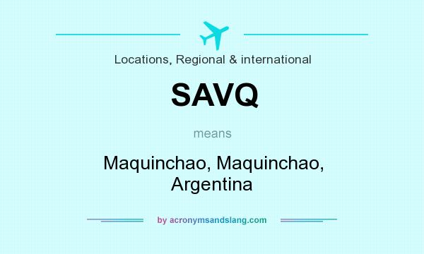 What does SAVQ mean? It stands for Maquinchao, Maquinchao, Argentina