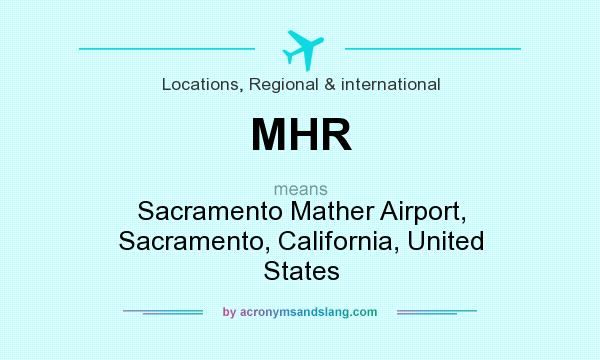What does MHR mean? It stands for Sacramento Mather Airport, Sacramento, California, United States