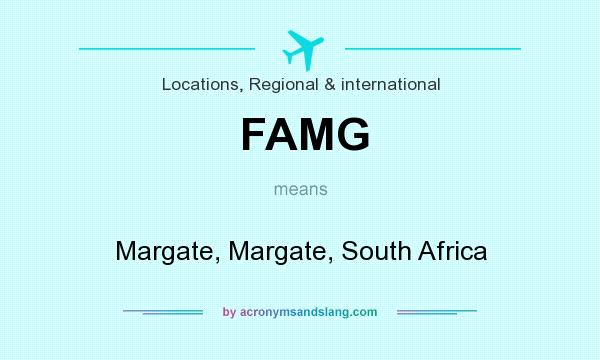 What does FAMG mean? It stands for Margate, Margate, South Africa