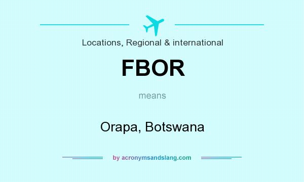What does FBOR mean? It stands for Orapa, Botswana