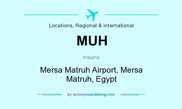 What does MUH mean? It stands for Mersa Matruh Airport, Mersa Matruh, Egypt