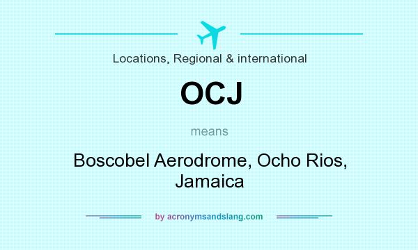 What does OCJ mean? It stands for Boscobel Aerodrome, Ocho Rios, Jamaica