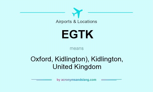 What does EGTK mean? It stands for Oxford, Kidlington), Kidlington, United Kingdom
