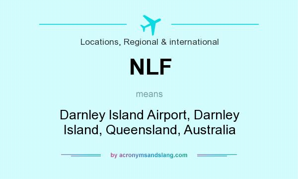 What does NLF mean? It stands for Darnley Island Airport, Darnley Island, Queensland, Australia
