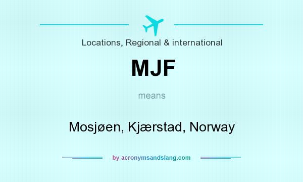 What does MJF mean? It stands for Mosjøen, Kjærstad, Norway