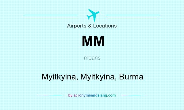 What does MM mean? It stands for Myitkyina, Myitkyina, Burma