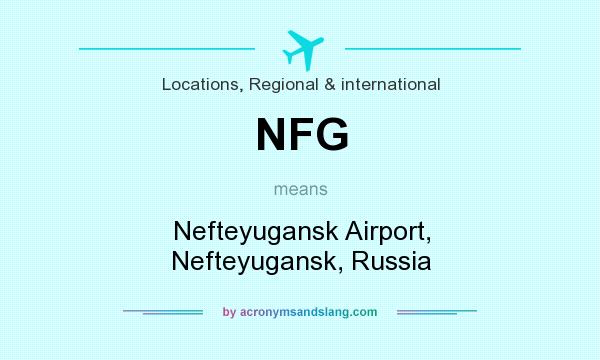 What does NFG mean? It stands for Nefteyugansk Airport, Nefteyugansk, Russia