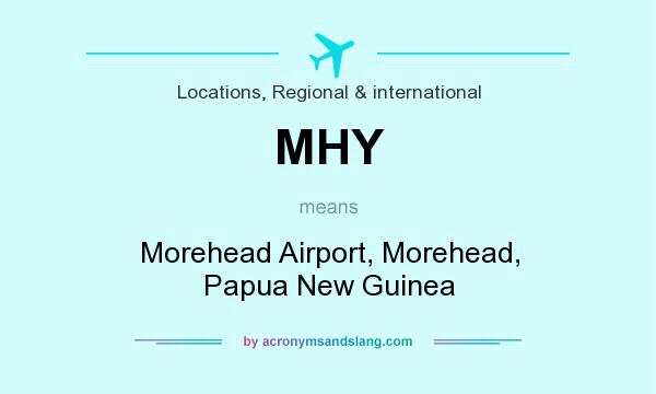 What does MHY mean? It stands for Morehead Airport, Morehead, Papua New Guinea