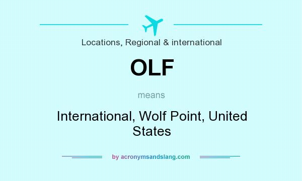 What does OLF mean? It stands for International, Wolf Point, United States