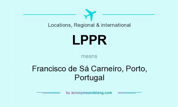What does LPPR mean? It stands for Francisco de Sá Carneiro, Porto, Portugal