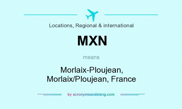 What does MXN mean? It stands for Morlaix-Ploujean, Morlaix/Ploujean, France