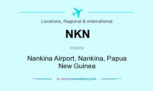 What does NKN mean? It stands for Nankina Airport, Nankina, Papua New Guinea