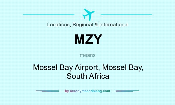 What does MZY mean? It stands for Mossel Bay Airport, Mossel Bay, South Africa