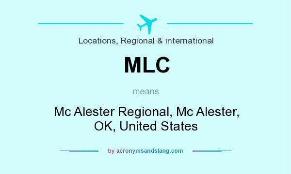 What does MLC mean? It stands for Mc Alester Regional, Mc Alester, OK, United States