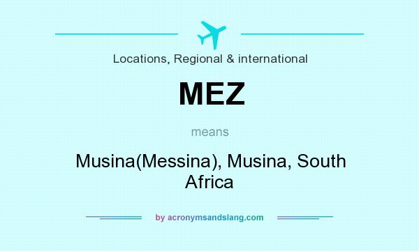 What does MEZ mean? It stands for Musina(Messina), Musina, South Africa