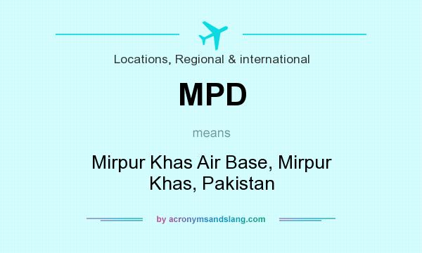 What does MPD mean? It stands for Mirpur Khas Air Base, Mirpur Khas, Pakistan