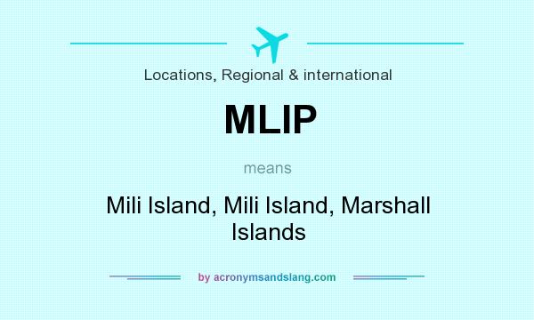 What does MLIP mean? It stands for Mili Island, Mili Island, Marshall Islands