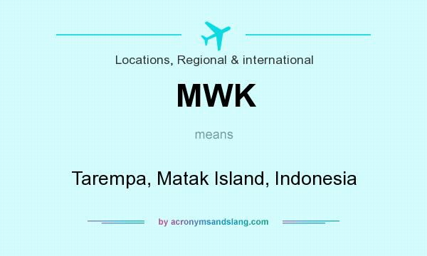 What does MWK mean? It stands for Tarempa, Matak Island, Indonesia