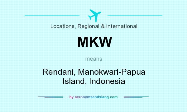 What does MKW mean? It stands for Rendani, Manokwari-Papua Island, Indonesia