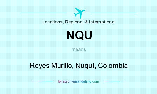 What does NQU mean? It stands for Reyes Murillo, Nuquí, Colombia