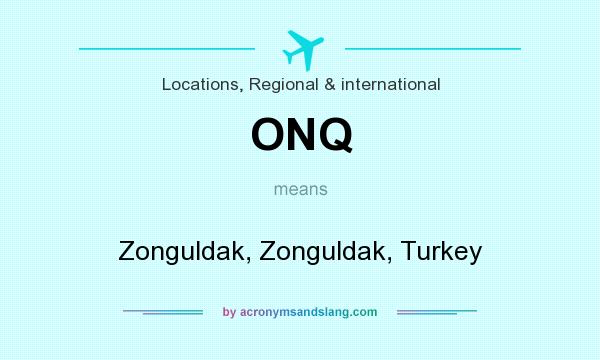 What does ONQ mean? It stands for Zonguldak, Zonguldak, Turkey