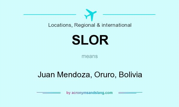What does SLOR mean? It stands for Juan Mendoza, Oruro, Bolivia