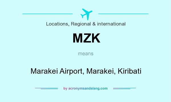 What does MZK mean? It stands for Marakei Airport, Marakei, Kiribati