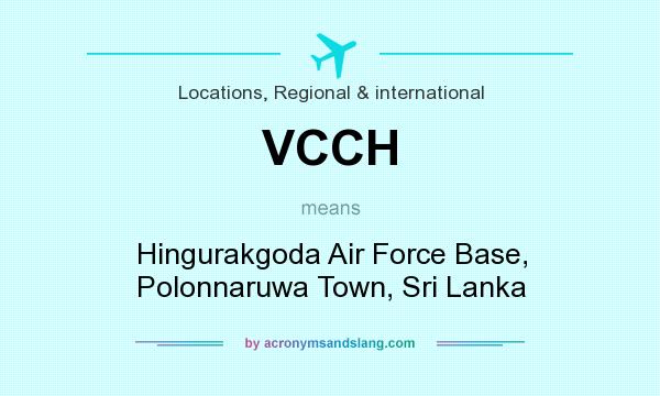 What does VCCH mean? It stands for Hingurakgoda Air Force Base, Polonnaruwa Town, Sri Lanka