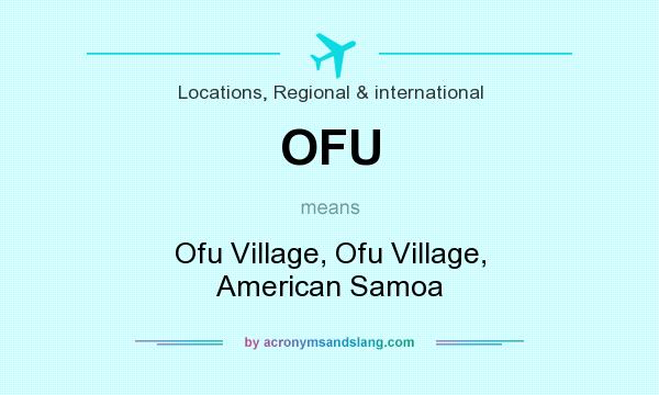 What does OFU mean? It stands for Ofu Village, Ofu Village, American Samoa
