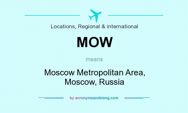 What does MOW mean? It stands for Moscow Metropolitan Area, Moscow, Russia