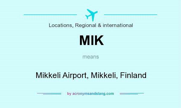 What does MIK mean? It stands for Mikkeli Airport, Mikkeli, Finland