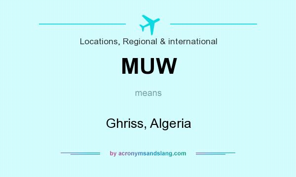 What does MUW mean? It stands for Ghriss, Algeria