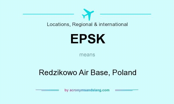 What does EPSK mean? It stands for Redzikowo Air Base, Poland