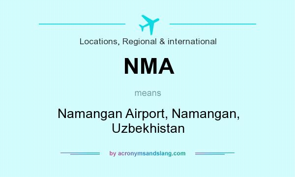 What does NMA mean? It stands for Namangan Airport, Namangan, Uzbekhistan